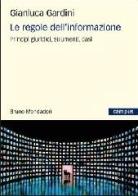 Le regole dell'informazione. Principi giuridici, strumenti, casi di Gianluca Gardini edito da Mondadori Bruno