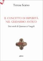 Il concetto di impurità nel giudaismo antico. Dai rotoli di Qumran ai Vangeli di Teresa Scarso edito da Chirico