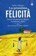 La prossima felicità. Storie di persone libere, resistenti, felici di Giulia Calligaro edito da Altreconomia