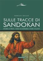 Sulle tracce di Sandokan. Storie di pirati, isole scomparse e tigri volanti di Danilo Gallo edito da Magenes