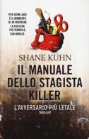 Il manuale dello stagista killer. L'avversario più letale di Shane Kuhn edito da Time Crime