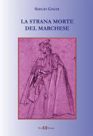 La strana morte del marchese. Nuova ediz. di Sergio Gnudi edito da Este Edition