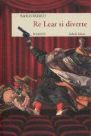 Re Lear si diverte di Paolo Patrizi edito da Raffaelli