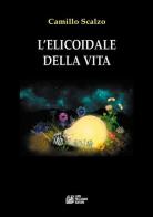 L' elicoidale della vita di Camillo Scalzo edito da Pellegrini