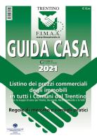 Guida casa 2021. Listino dei prezzi commerciali degli immobili in tutti i comuni del Trentino con le mappe di zona per Trento, Rovereto, Mezzolombardo e le Valli. Re edito da Curcu & Genovese Ass.