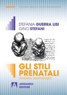 Gli stili prenatali. Un'estetica psicofisiologica di Gino Stefani, Stefania Guerra Lisi edito da Armando Editore