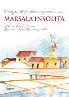 Marsala insolita. Passeggiando fra storie e acquerelli. Con sei acquerelli e due cartoline di Maria Francesca Starrabba, Antonella Ingrassia edito da Pietro Vittorietti