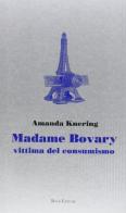 Madame Bovary. Vittima del consumismo di Amanda Knering edito da Book Editore