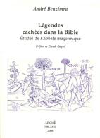 Légendes cachées dans la Bible. Etudes de kabbale maçonnique di André Benzimra edito da Arché
