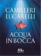 Acqua in bocca di Andrea Camilleri, Carlo Lucarelli edito da Minimum Fax