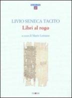 Libri al rogo di Tito Livio, Lucio Anneo Seneca, Publio Cornelio Tacito edito da Palomar