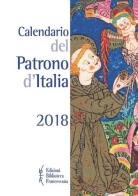 Calendario del patrono d'Italia 2018 edito da Biblioteca Francescana