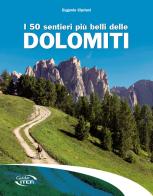 I 50 sentieri più belli delle Dolomiti di Eugenio Cipriani edito da Iter Edizioni