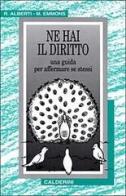 Ne hai il diritto. Una guida per affermare se stessi di Robert Alberti, Michael Emmons edito da Calderini