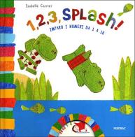 1, 2, 3 splash! Imparo i numeri da 1 a 10 di Isabelle Carrier edito da Fatatrac
