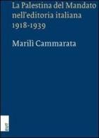 La Palestina del mandato nell'editoria italiana 1918-1939 di Marilì Cammarata edito da EUT