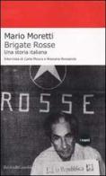 Brigate Rosse. Una storia italiana di Mario Moretti, Carla Mosca, Rossana Rossanda edito da Dalai Editore