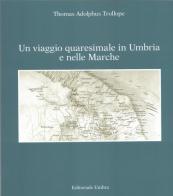 Un viaggio quaresimale in Umbria e nelle Marche di Thomas A. Trollope edito da Editoriale Umbra