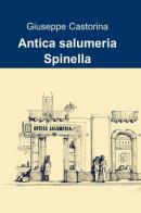 Antica salumeria spinella di Giuseppe Castorina edito da ilmiolibro self publishing