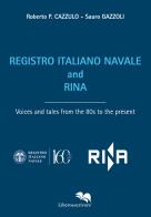 Registro Italiano Navale and RINA. Voices and tales from the 80s to the present di Roberto P. Cazzulo, Sauro Gazzoli edito da Liberodiscrivere edizioni