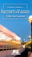 Racconti in viaggio. Come una canzone di Alfredo Carosella edito da La Bottega delle Parole