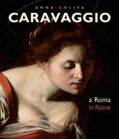 Caravaggio. A Roma-In Rome. Ediz. bilingue di Anna Coliva, M. Calvesi edito da Gebart