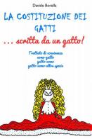 La costituzione dei gatti... scritta da un gatto! Trattato di convivenza uomo-gatto, gatto-uomo, gatto-uomo-altre specie di Davide Borella edito da Autopubblicato