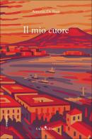 Il mio cuore. Nuova ediz. di Antonio De Rosa edito da Guida