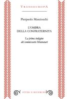 L'ombra della confraternita. La prima indagine del commissario Montanari di Pierpaolo Masciocchi edito da Transeuropa