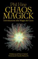 Chaos magick. Introduzione alla magia del caos di Phil Hine edito da Spazio Interiore