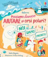 Possiamo davvero aiutare gli orsi polari? Libri per informarsi. Ediz. a colori di Katie Daynes edito da Usborne