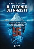 Il Titanic dei nazisti di Robert P. Watson edito da Giunti Editore