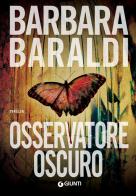 Osservatore oscuro di Barbara Baraldi edito da Giunti Editore