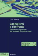 Capitalismi a confronto. Istituzioni e regolazione dell'economia nei paesi europei. Nuova ediz. di Luigi Burroni edito da Il Mulino