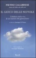 Il gioco delle nuvole. L'alfabeto della vita di un maestro del giornalismo di Pietro Calabrese edito da Rizzoli