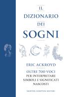 Il dizionario dei sogni. Oltre 700 voci per interpretare simboli e significati nascosti di Eric Ackroyd edito da Newton Compton Editori