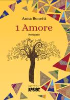 1 Amore di Anna Bonetti edito da Booksprint