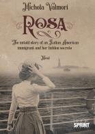 Rosa. The untold story of an Italian American immigrant and her hidden secrets di Michela Valmori edito da Booksprint