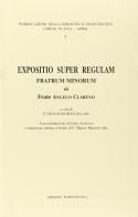 Expositio super regulam Fratrum minorum di Angelo Clareno edito da Porziuncola