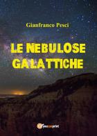 Nebulose galattiche di Gianfranco Pesci edito da Youcanprint