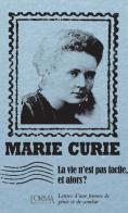 La vie n'est pas facile, et alors? Lettres d'une femme de génie et de combat di Marie Curie edito da L'orma