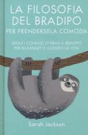 La filosofia del bradipo per prendersela comoda. Segui i consigli di Brad il bradipo per rilassarti e goderti la vita di Sarah Jackson edito da Armenia