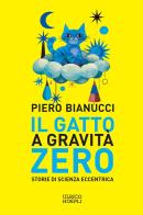 Il gatto a gravità zero. Storie di scienza eccentrica di Piero Bianucci edito da Ulrico Hoepli