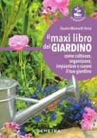 Il maxi libro del giardino. Come coltivare, organizzare, impiantare e curare il tuo giardino di Fausta Mainardi Fazio edito da Demetra