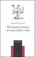 Discussioni intorno al senso della verità di Emanuele Severino edito da Edizioni ETS