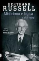 Misticismo e logica e altri saggi di Bertrand Russell edito da TEA