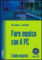 Fare musica con il PC. Con CD-ROM di Pier Calderan, Luca Barbieri edito da Apogeo