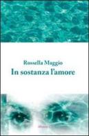 In sostanza l'amore di Rossella Maggio edito da Gruppo Albatros Il Filo