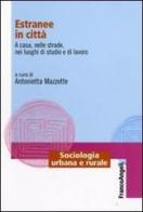 Estranee in città. A casa, nelle strade, nei luoghi di studio e di lavoro edito da Franco Angeli