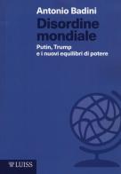Disordine mondiale. Putin, Trump e i nuovi equilibri di potere di Antonio Badini edito da Luiss University Press